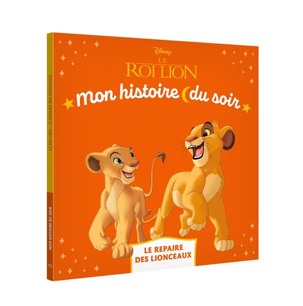 Mon histoire du soir : Le Roi Lion : Le repaire des lionceaux