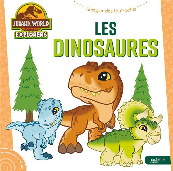 Jurassic World Explorers ; L'imagier des tout-petits ; Les dinosaures