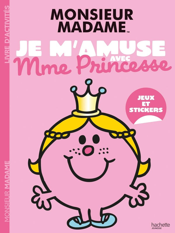 Les Monsieur Madame : Je m'amuse avec Mme Princesse : Jeux et stickers