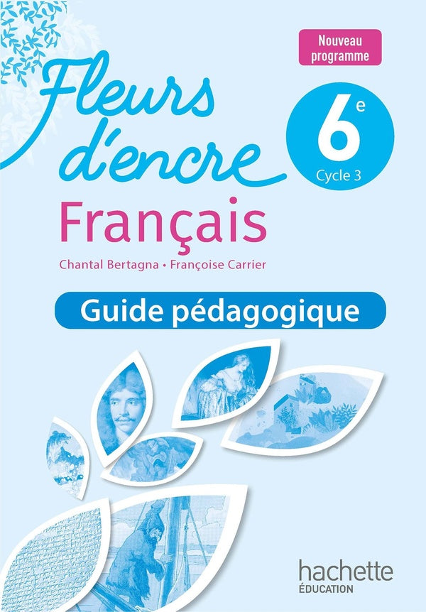 Fleurs d'encre : Français ; 6e ; Guide pédagogique