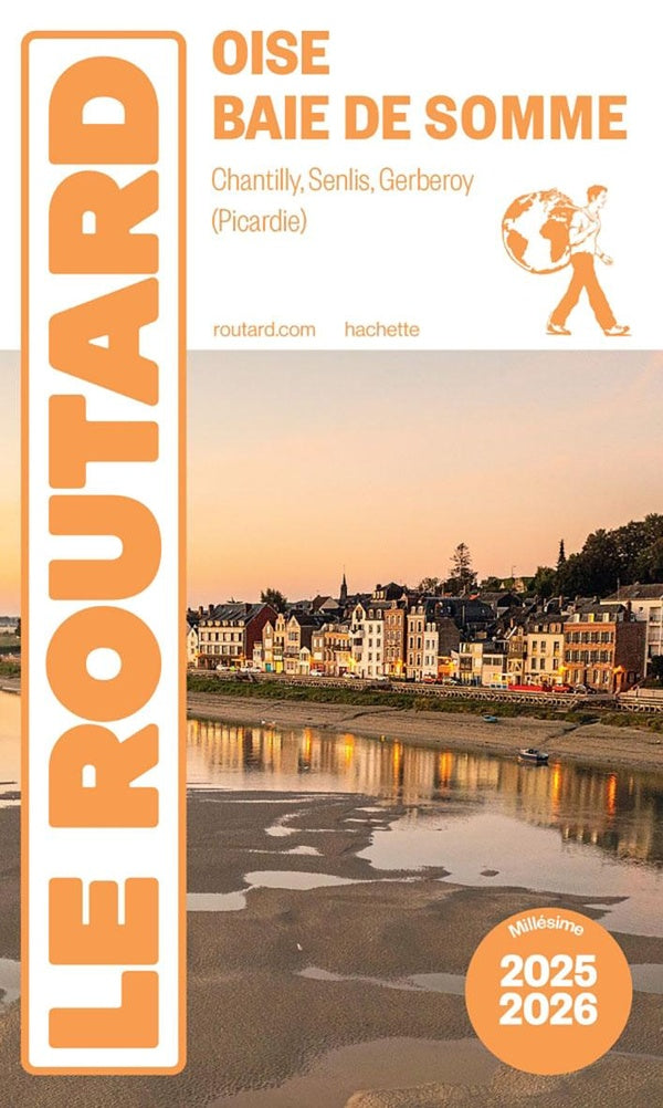 Guide du Routard : Oise, Baie de Somme, Chantilly, Senlis, Gerberoy (Picardie) (édition 2025/2026)