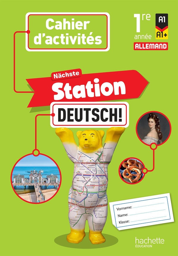 Nächste Station Deutsch! : Allemand ; 1re année ; Cahier activités élève ; A1>A1+