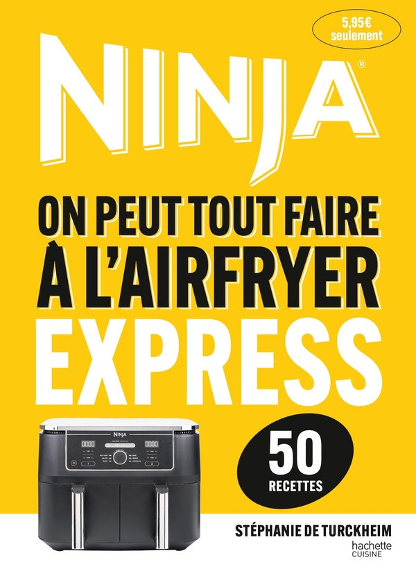 Ninja : On peut tout faire à l'Airfryer Express ; 50 recettes