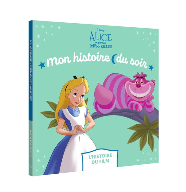 Mon histoire du soir : Alice au Pays des Merveilles : L'histoire du film