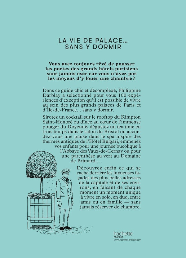 La vie de palace... sans y dormir : 100 expériences accessibles pour goûter au (grand) luxe