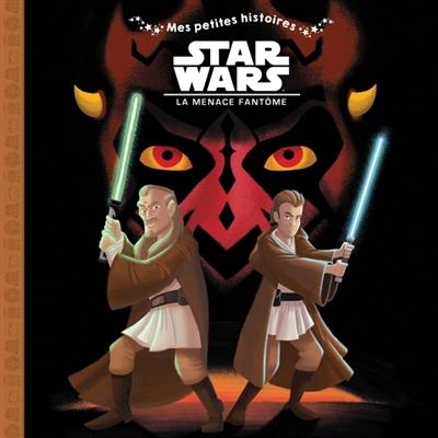 Mes petites histoires : Star Wars - épisode I ; la menace fantôme