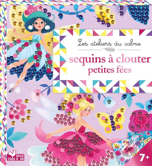 Les ateliers du calme : sequins à clouter ; petites fées ; boîte avec accessoires
