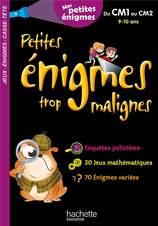 Petites énigmes trop malignes : du CM1 au CM2 ; 9/10 ans
