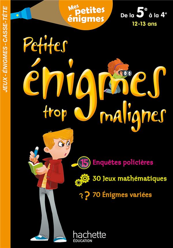 Petites énigmes trop malignes : de la 5e à la 4e ;12/13 ans