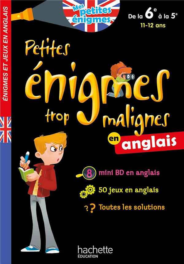 Petites énigmes trop malignes : en anglais de la 6e à la 5e ; 11/12 ans