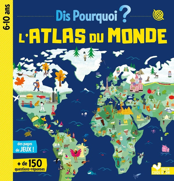 Dis pourquoi ? : dis pourquoi ? ; atlas du monde