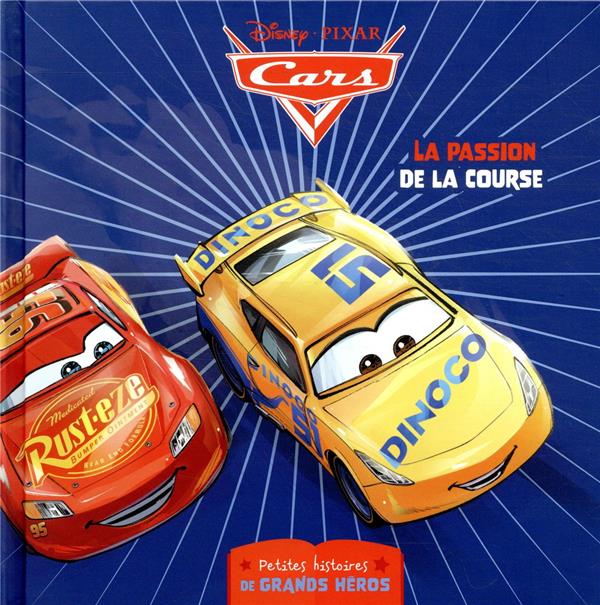 Cars : petites histoires de grands héros ; la passion de la course