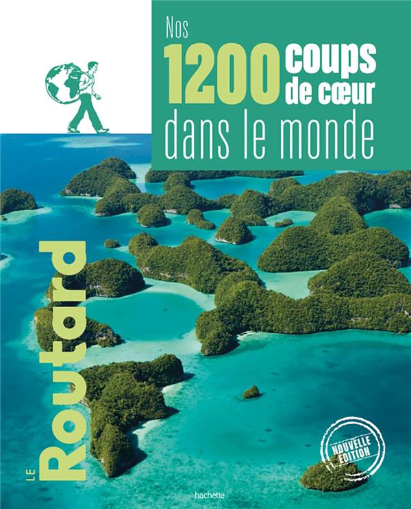 Guide du Routard : nos 1200 coups de coeur dans le monde