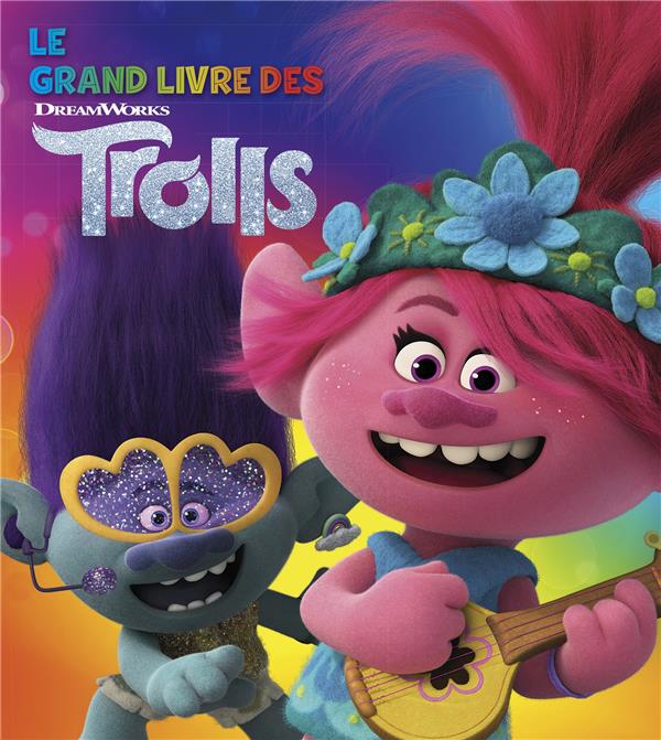 Les Trolls : le grand livre des Trolls