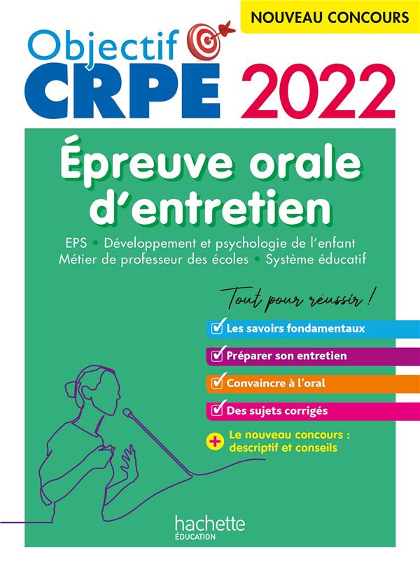 Objectif CRPE : épreuve orale d'entretien : EPS, développement et psychologie de l'enfant, métier de professeur des écoles, système éducatif (édition 2022)