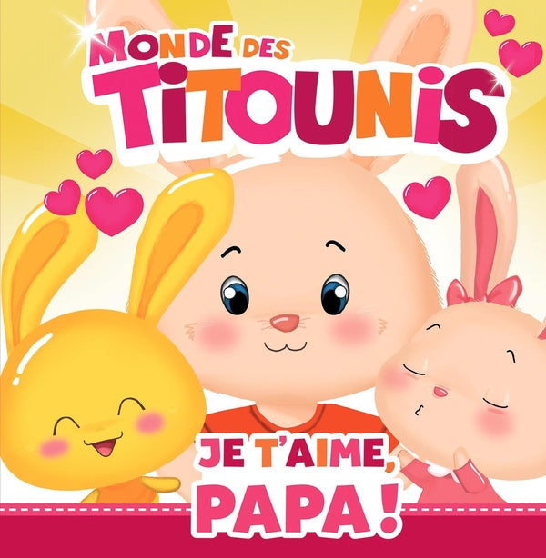 Monde des Titounis : je t'aime, papa !