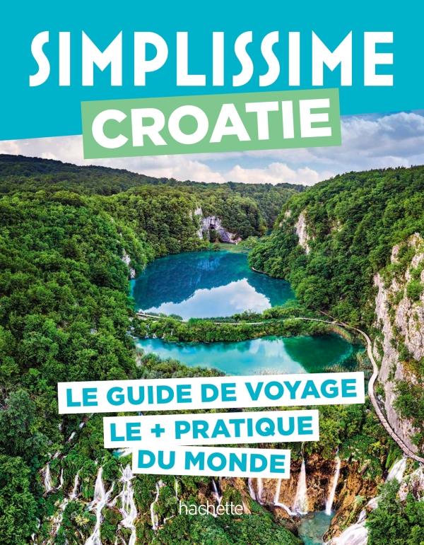 Guide simplissime : Croatie : Le guide de voyage le + pratique du monde