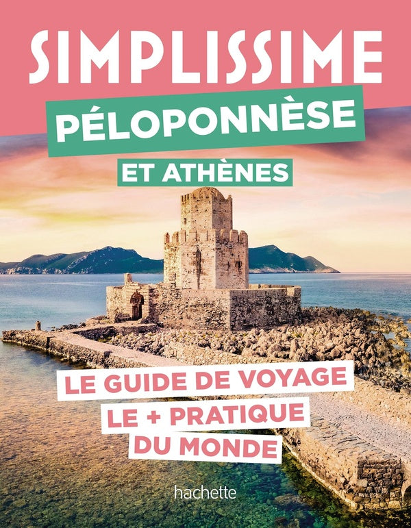 Guide simplissime : Péloponnèse et Athènes : Le guide de voyage le + pratique du monde