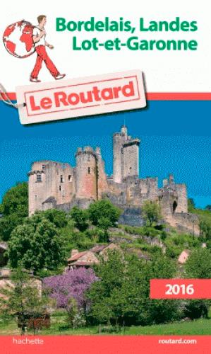 Guide du Routard : Bordelais ; Landes ; Lot-et-Garonne (édition 2016)