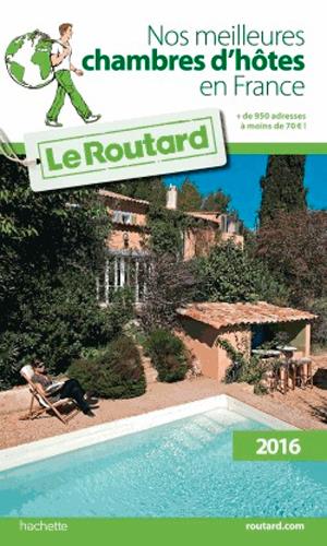 Guide du Routard : nos meilleures chambres d'hôtes en France (édition 2016)