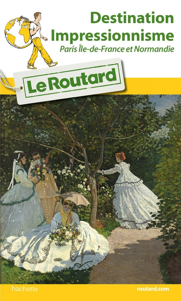 Guide du Routard : destination impressionnisme ; Paris, Ile-de-France et Normandie