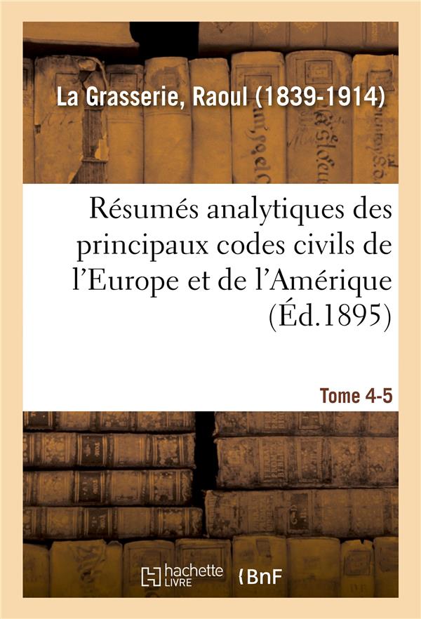 Resumes analytiques des principaux codes civils de l'europe et de l'amerique - etude des legislation