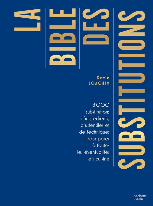 La bible des substitutions : 8000 substitutions d'ingrédients, d'ustensiles ou de techniques pour parer à toutes les éventualités en cuisine