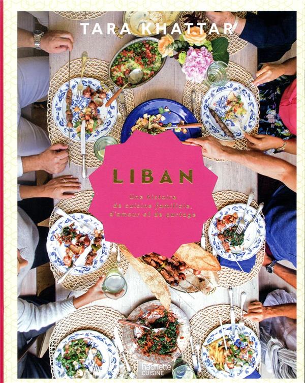 Liban ; une histoire de cuisine familiale, d'amour et de partage