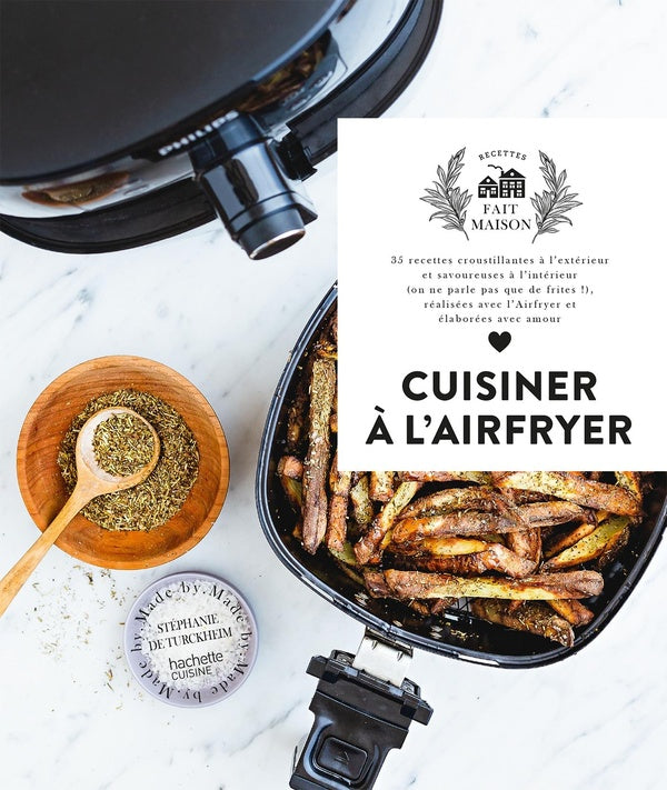 Cuisiner à l'Airfryer : 35 recettes croustillantes à l'extérieur et savoureuses à l'intérieur