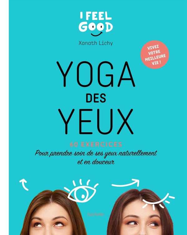 Yoga des yeux ; 60 exercices pour prendre soin de ses yeux naturellement et en douceur
