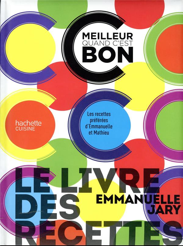 C'est meilleur quand c'est bon : le livre des recettes ; les recettes préférées d'Emmanuelle et Mathieu