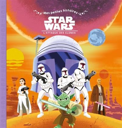 Mes petites histoires : Star Wars - épisode II ; l'attaque des clones