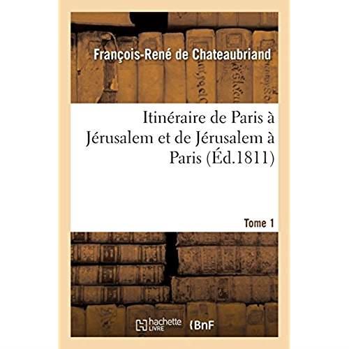 Itinéraire de Paris à Jérusalem et de Jérusalem à Paris. Tome 1 : en allant par la Grèce et revenant par l'Egypte, la Barbarie et l'Espagne