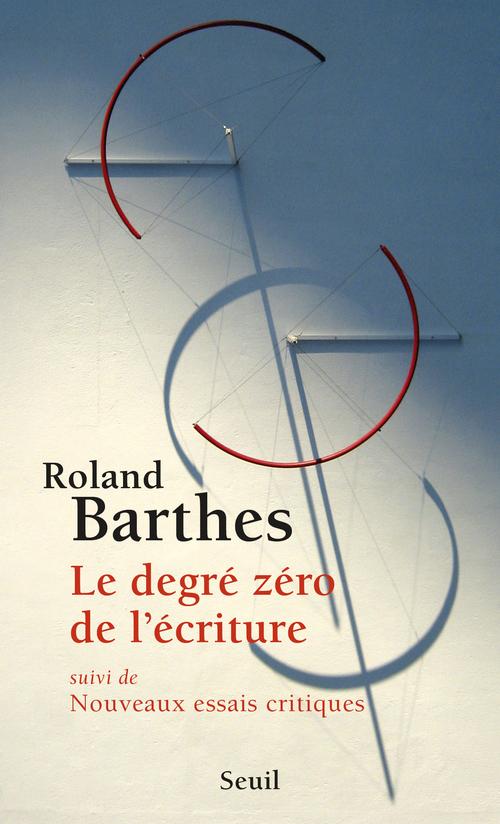 Le degré zéro de l'écriture, Suivi de nouveaux essais critiques