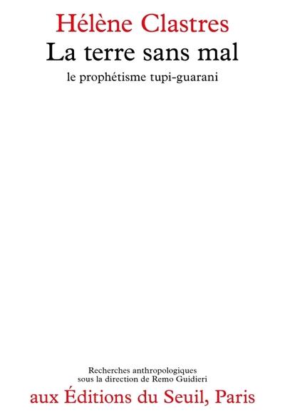 La Terre sans mal : Le prophétisme tupi-guarani