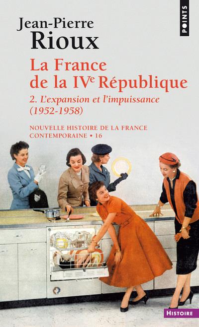 La France de la IVe République Tome 2 ; l'expansion et l'impuissance (1952-1958)