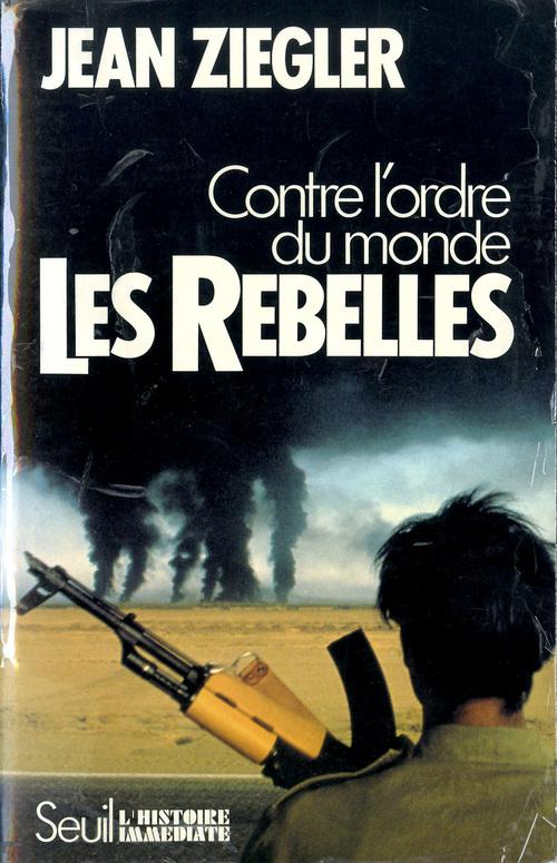 Les rebelles ; contre l'ordre du monde