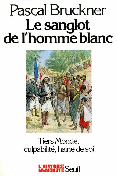 Le sanglot de l'homme blanc ; tiers monde, culpabilité, haine de soi