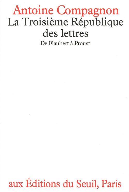 La Troisième République des lettres : De Flaubert à Proust