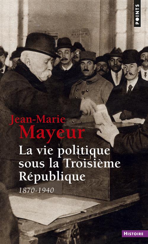 La vie politique sous la troisieme republique (1870-1940)