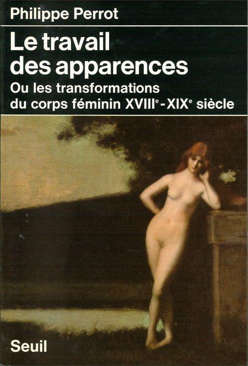 Le travail des apparences ou les transformations du corps féminin, XVIIIe-XIXe siècles