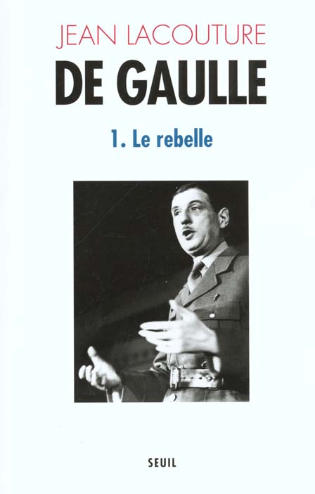 De Gaulle Tome 1 ; le rebelle (1890-1944)