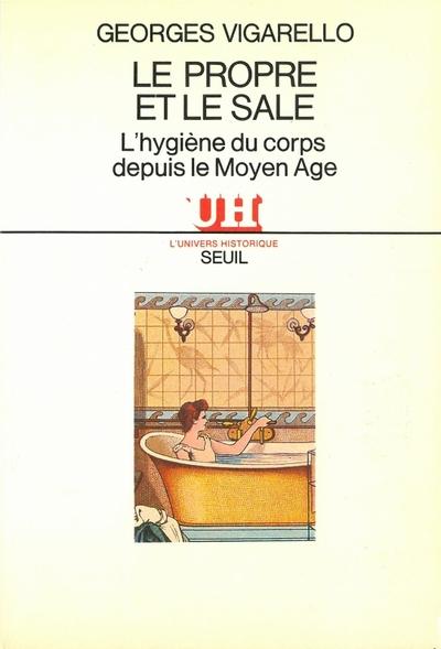 Le propre et le sale. l'hygiene du corps depuis le moyen age