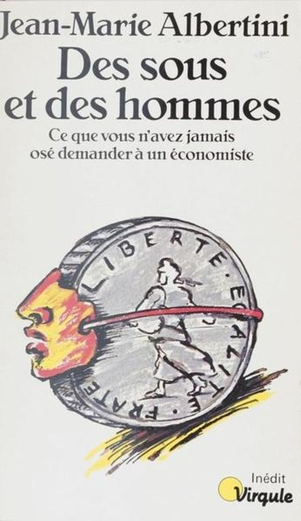 Des sous et des hommes. ce que vous n'avez jamais ose demander a un economiste