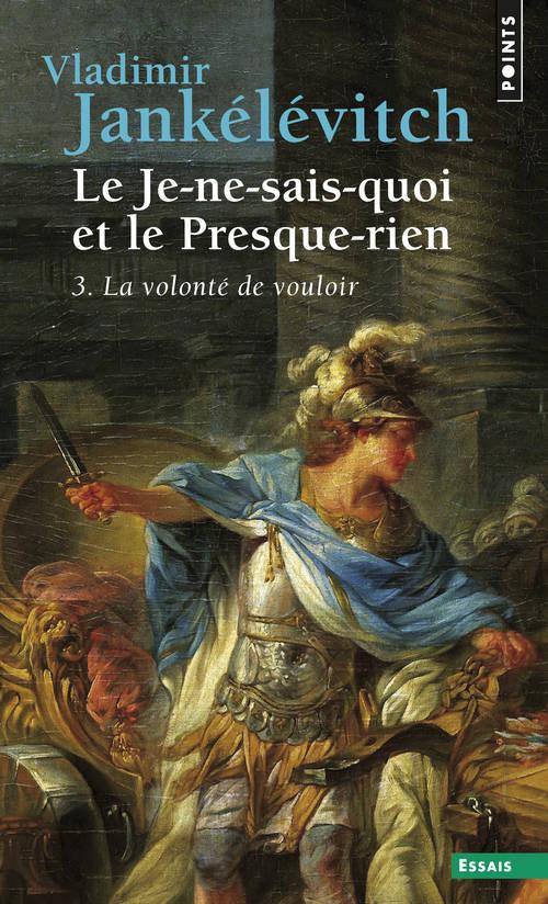 Le je-ne-sais-quoi et le presque-rien Tome 3 : la volonté de vouloir