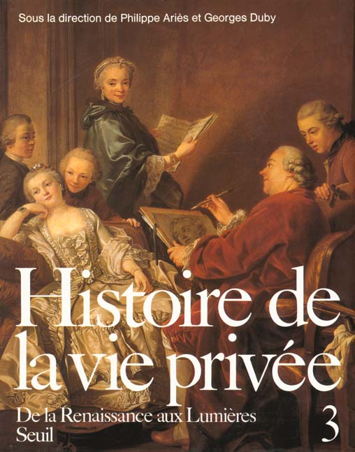 Histoire de la vie privée Tome 3 ; de la Renaissance aux Lumières
