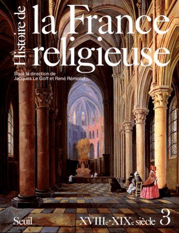 Histoire de la France religieuse Tome 3 ; XVIIIe-XIXe siècle