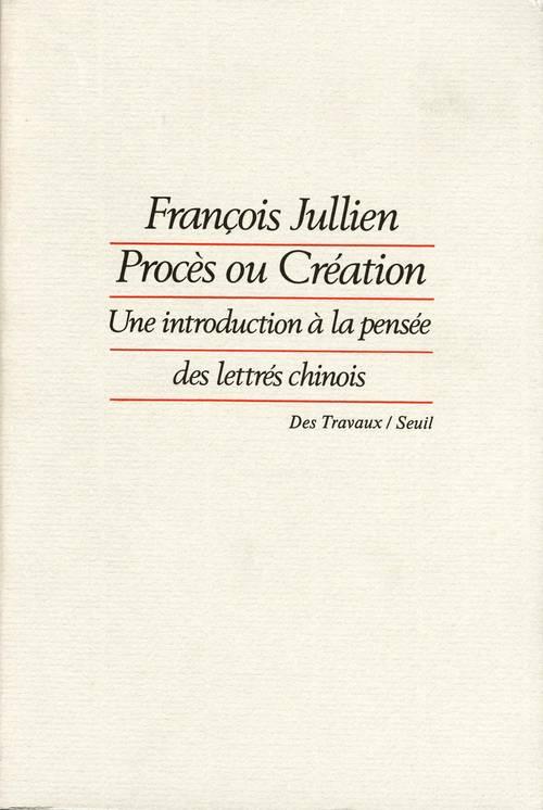 Procès ou création ; une introduction à la pensée des lettrés chinois