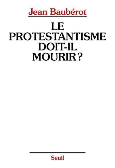 Le protestantisme doit-il mourir ?