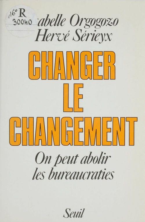 Changer le changement. on peut abolir les bureaucraties